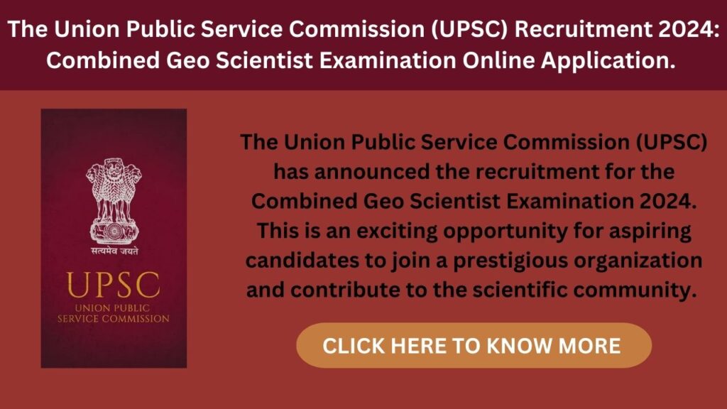 The Union Public Service Commission (UPSC) Recruitment 2024: Combined Geo Scientist Examination Online Application.